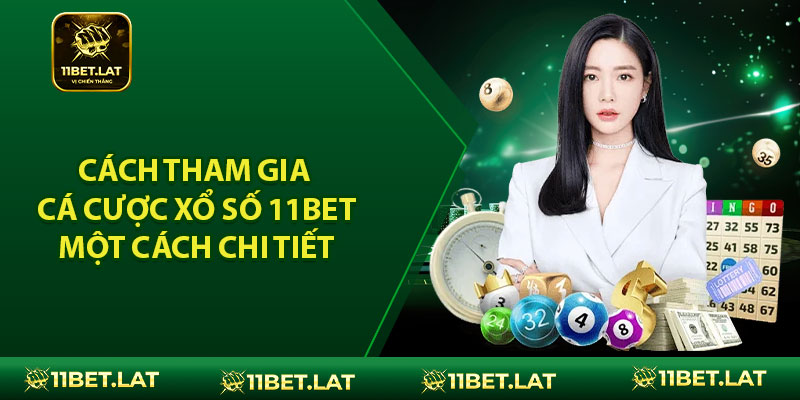 Cách tham gia cá cược xổ số 11BET một cách chi tiết