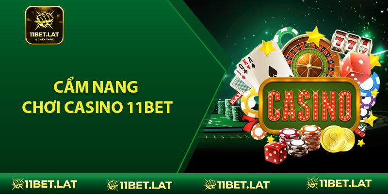 Cẩm nang chơi casino 11BET