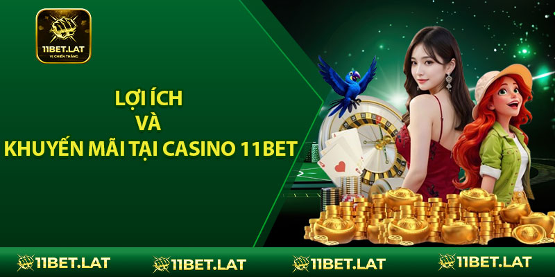 Lợi ích và chương trình khuyến mãi tại casino 11BET