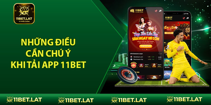 Những Điều Cần Chú Ý Khi Tải App 11BET