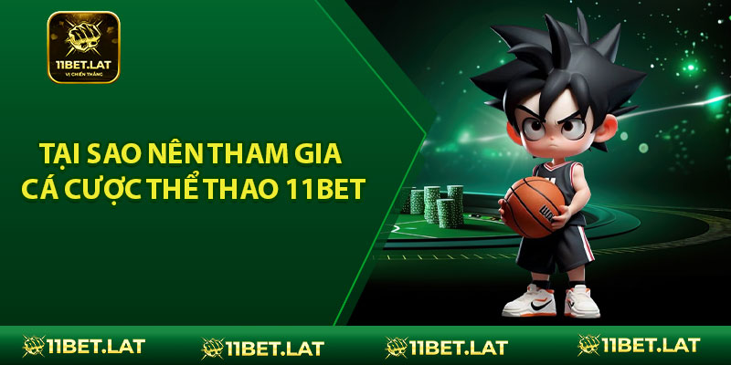 Tại Sao Nên Tham Gia Cá Cược Thể Thao 11BET