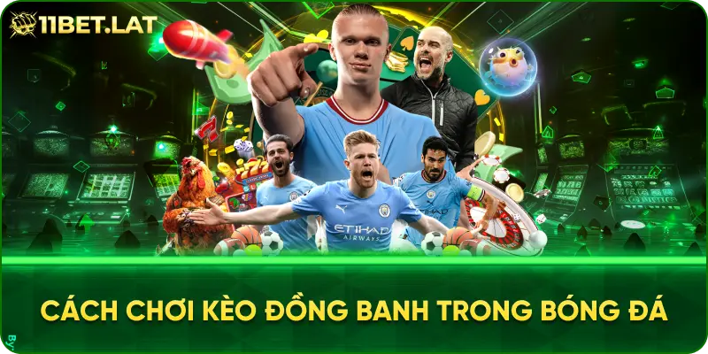 Cách Chơi Kèo Đồng Banh Trong Bóng Đá