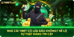 Nhà cái 11BET có lừa đảo không? Hé lộ sự thật đáng tin cậy