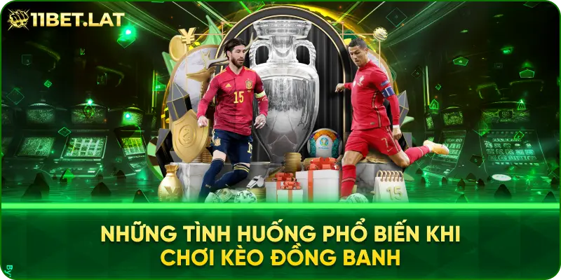 Những Tình Huống Phổ Biến Khi Chơi Kèo Đồng Banh