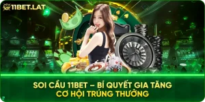 Soi Cầu 11BET – Bí Quyết Gia Tăng Cơ Hội Trúng Thưởng