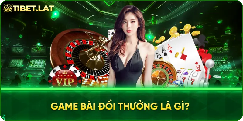 Game bài đổi thưởng là gì?