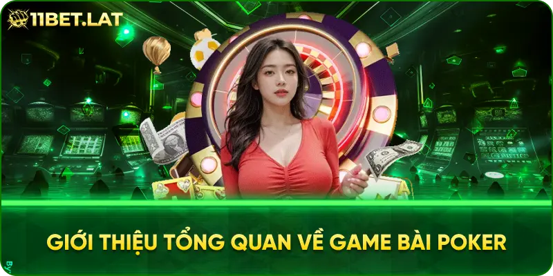 Giới Thiệu Tổng Quan Về Game Bài Poker