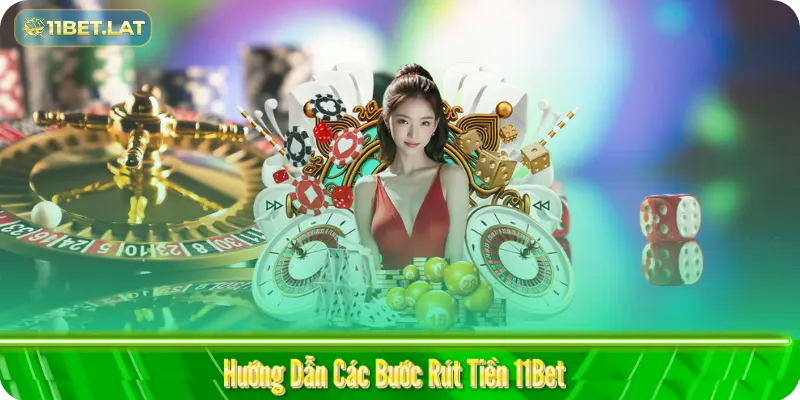 Hướng Dẫn Các Bước Rút Tiền 11Bet