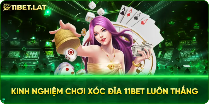 Kinh nghiệm chơi Xóc đĩa 11BET luôn thắng