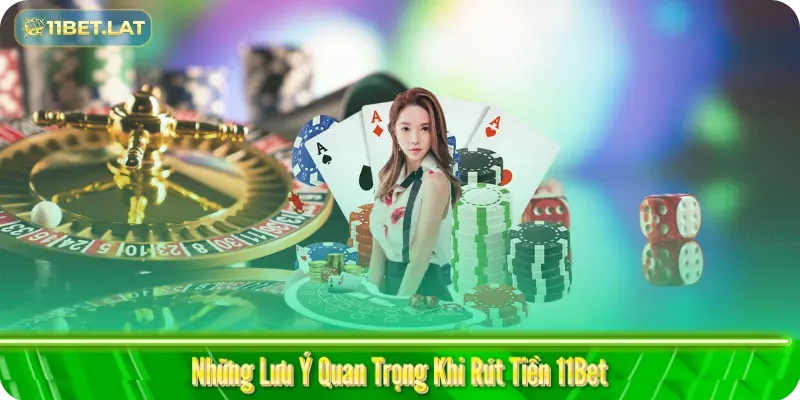 Những Lưu Ý Quan Trọng Khi Rút Tiền 11Bet