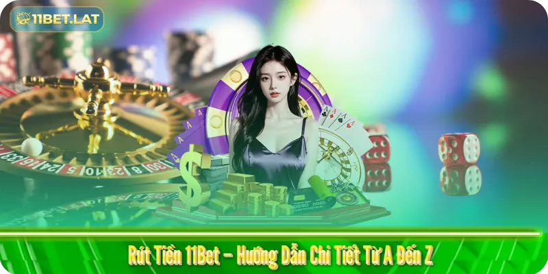 Rút Tiền 11Bet – Hướng Dẫn Chi Tiết Từ A Đến Z