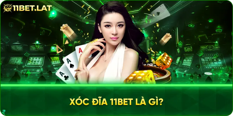 Xóc đĩa 11BET là gì?