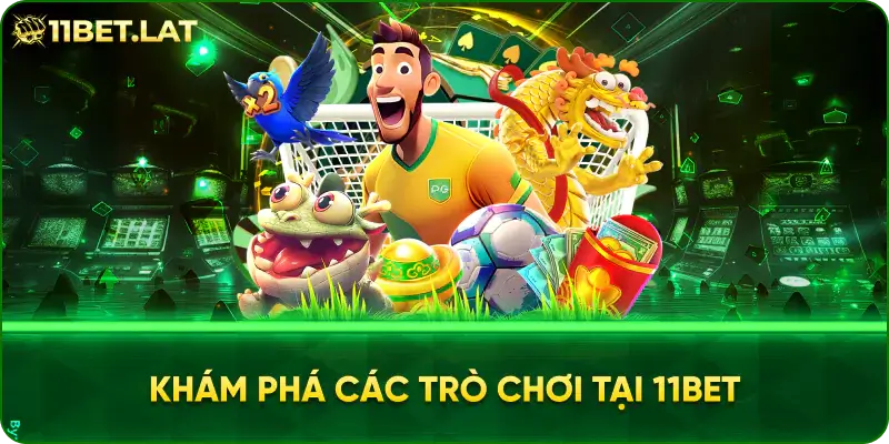 Khám phá các trò chơi tại 11BET